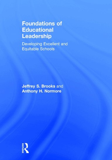 Jeffrey S. Brooks, Anthony H. Normore - Foundations of Educational Leadership, Inbunden