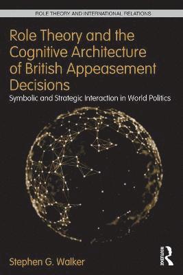 Role Theory and the Cognitive Architecture of British Appeasement Decisions 1