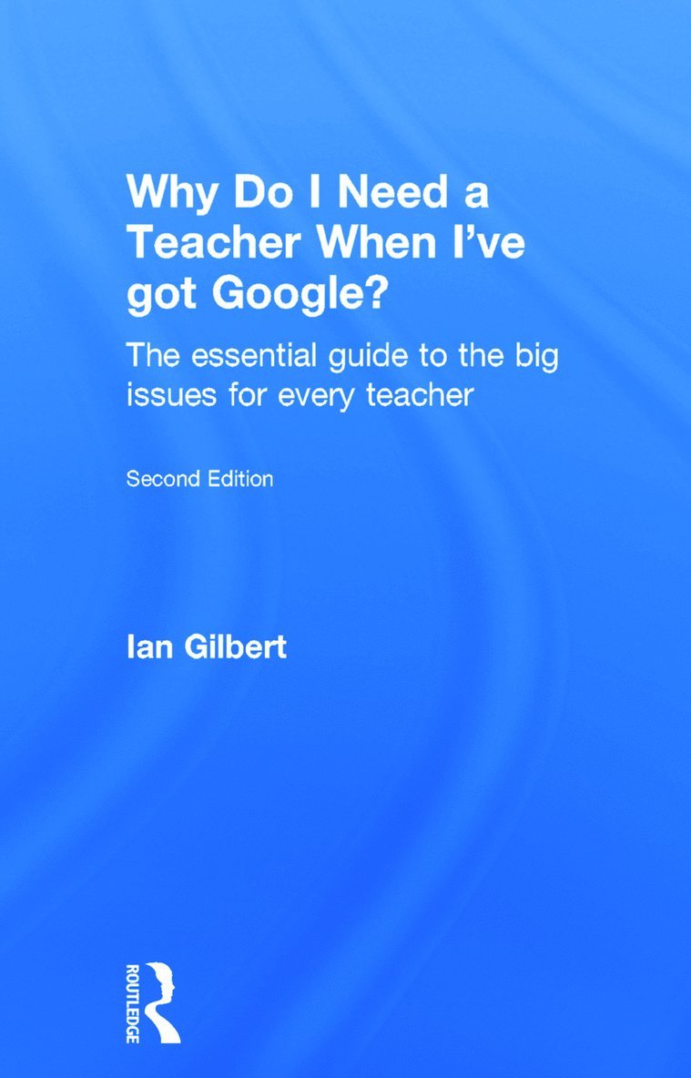 Why Do I Need a Teacher When I've got Google?