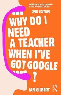 bokomslag Why Do I Need a Teacher When I've got Google?