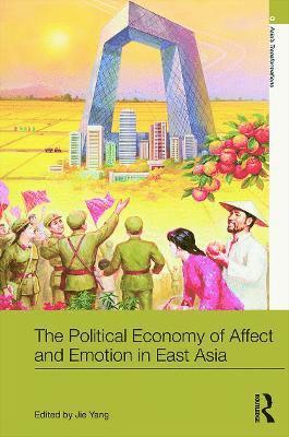 bokomslag The Political Economy of Affect and Emotion in East Asia