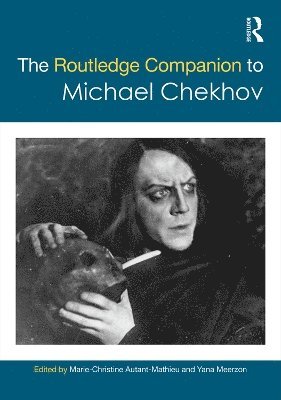 MARIE-CHRISTINE AUTANT-MATHIEU, Yana Meerzon, Yana (University of Ottawa) Meerzon, Marie-Christine Autant-Mathieu - Routledge Companion to Michael Chekhov, Inbunden
