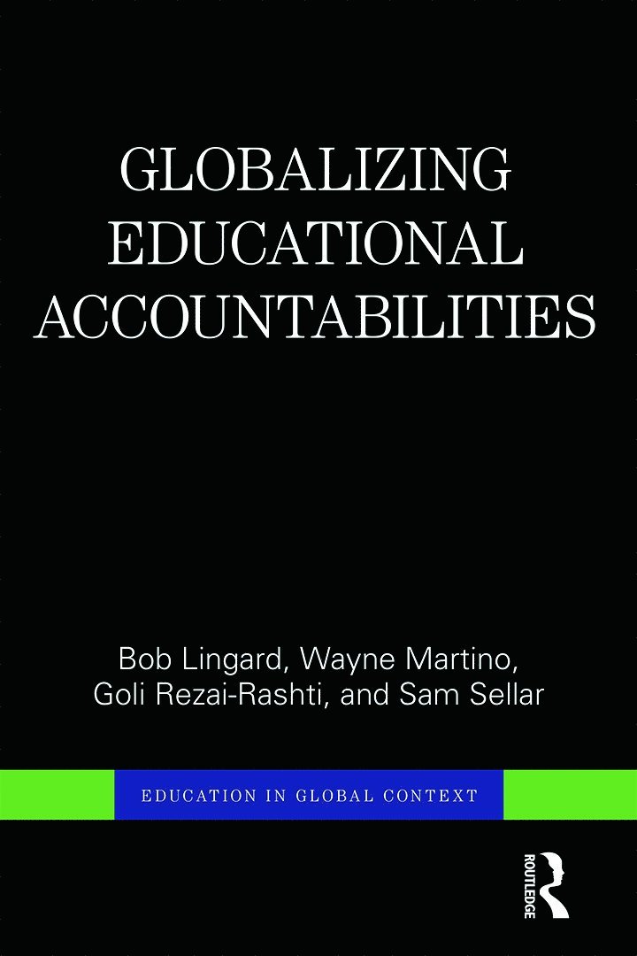 Bob Lingard, Wayne Martino, Goli Rezai-Rashti, Sam Sellar, Australia) Lingard, Bob (University of Queensland, Canada) Martino, Wayne (University of Western Ontario, Canada) Rezai-Rashti, Goli (University of Western Ontario, UK) Sellar, Sam (Manchester Metropolitan University - Globalizing Educational Accountabilities, Inbunden