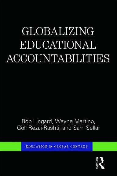 Bob Lingard, Wayne Martino, Goli Rezai-Rashti, Sam Sellar - Globalizing Educational Accountabilities, Häftad