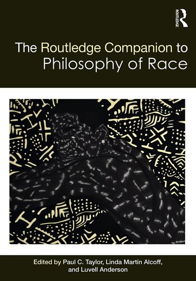 Paul Taylor, Linda Alcoff, Luvell Anderson - Routledge Companion to the Philosophy of Race, Inbunden