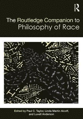 Paul Taylor, Linda Alcoff, Luvell Anderson, Linda Martin Alcoff - Routledge Companion to the Philosophy of Race, Inbunden