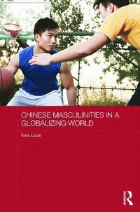 bokomslag Chinese Masculinities in a Globalizing World