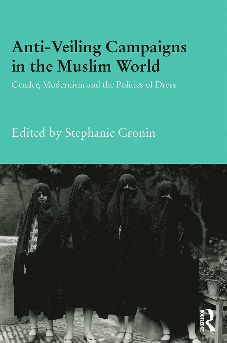 Stephanie Cronin, UK) Cronin, Stephanie (University of Oxford - Anti-Veiling Campaigns in the Muslim World, Inbunden