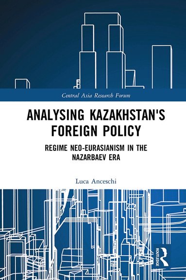 Luca Anceschi - Analysing Kazakhstan's Foreign Policy, Inbunden