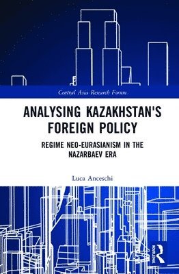 Luca Anceschi - Analysing Kazakhstan's Foreign Policy, Inbunden