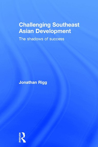 Jonathan Rigg - Challenging Southeast Asian Development, Inbunden