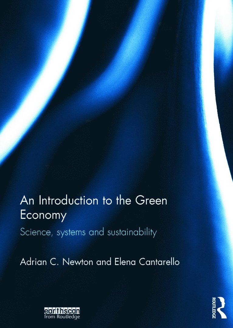 Adrian C. Newton, Elena Cantarello, UK) Newton, Adrian C. (Bournemouth University, UK) Cantarello, Elena (Bournemouth University, Adrian C Newton - Introduction to the Green Economy, Inbunden