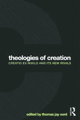 Thomas Jay Oord, USA) Oord, Thomas Jay (Northwest Nazarene University - Theologies of Creation, Häftad