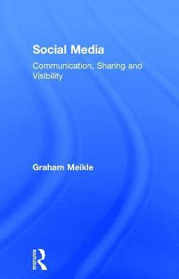 Graham Meikle - Social Media: Communication, Sharing and Visibility, Inbunden