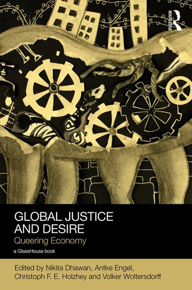 Nikita Dhawan, Antke Engel, Christoph Holzhey, Volker Woltersdorff - Global Justice and Desire, Inbunden