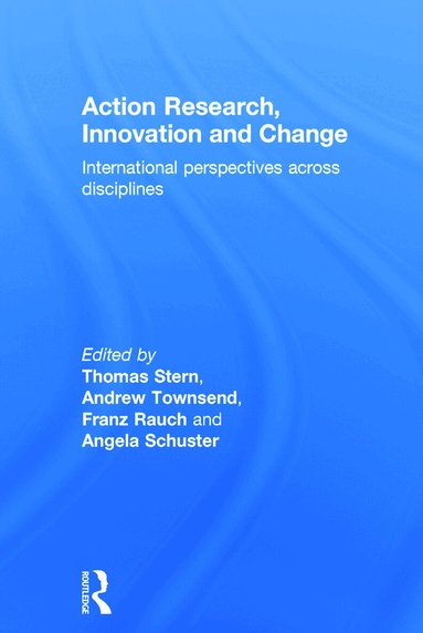 Thomas Stern, Andrew Townsend, Franz Rauch, Angela Schuster - Action Research, Innovation and Change, Inbunden
