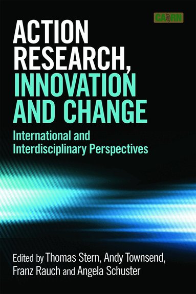 Thomas Stern, Andrew Townsend, Franz Rauch, Angela Schuster - Action Research, Innovation and Change, Häftad