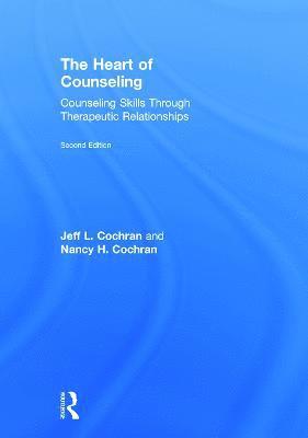 Jeff L. Cochran, Nancy H. Cochran - The Heart of Counseling: Counseling Skills Through Therapeutic Relationships, Inbunden