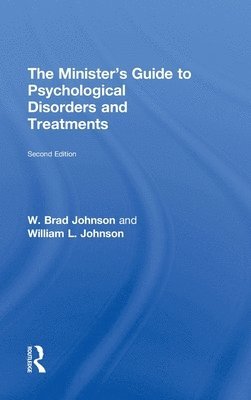 W. Brad Johnson, William L. Johnson - The Minister's Guide to Psychological Disorders and Treatments, Inbunden