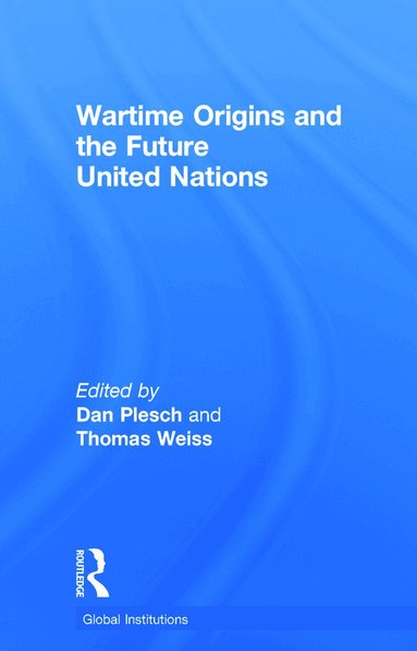 Dan Plesch, Thomas Weiss - Wartime Origins and the Future United Nations, Inbunden