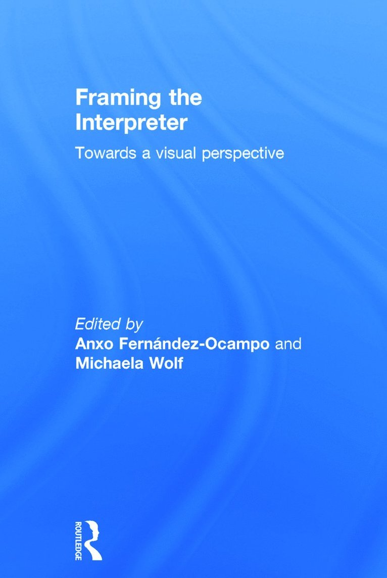 Michaela Wolf, Anxo Fernandez-Ocampo - Framing the Interpreter, Inbunden