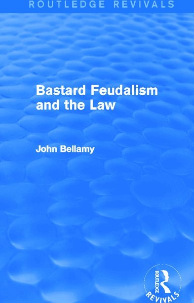 John Bellamy - Bastard Feudalism and the Law (Routledge Revivals), Häftad