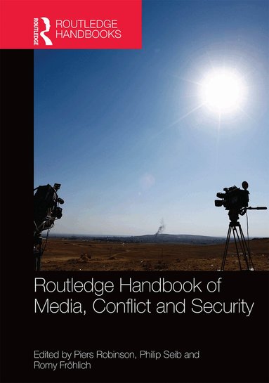 Piers Robinson, Philip Seib, Romy Frohlich - Routledge Handbook of Media, Conflict and Security, Inbunden