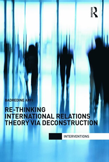 bokomslag Re-Thinking International Relations Theory via Deconstruction