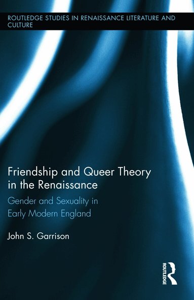 John S. Garrison - Friendship and Queer Theory in the Renaissance, Inbunden