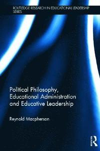 bokomslag Political Philosophy, Educational Administration and Educative Leadership
