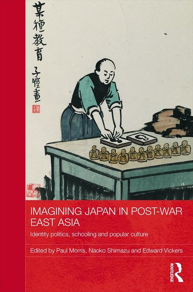 Paul Morris, Naoko Shimazu, Edward Vickers - Imagining Japan in Post-war East Asia, Inbunden