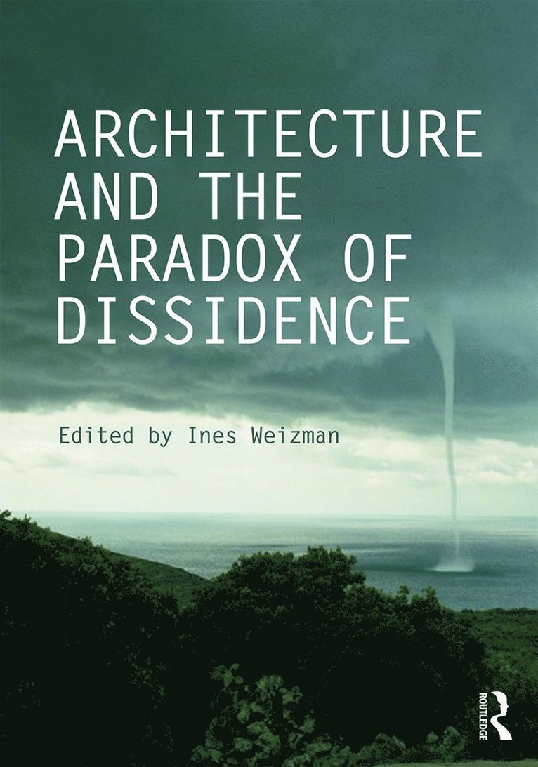 Ines Weizman, UK) Weizman, Ines (London Metropolitan University - Architecture and the Paradox of Dissidence, Häftad