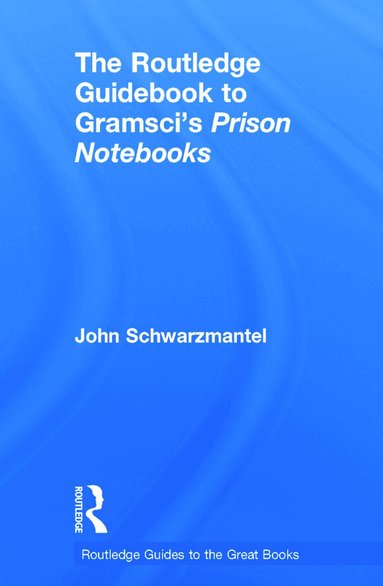 John Schwarzmantel - Routledge Guidebook to Gramsci's Prison Notebooks, Inbunden