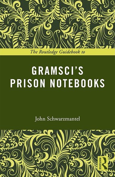 John Schwarzmantel - Routledge Guidebook to Gramsci's Prison Notebooks, Häftad
