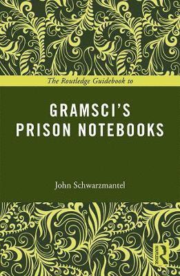 John Schwarzmantel, UK) Schwarzmantel, John (University of Leeds - Routledge Guidebook to Gramsci's Prison Notebooks, Häftad