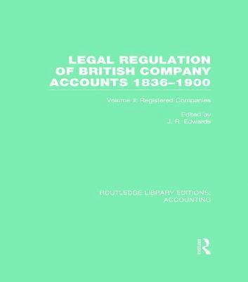 Legal Regulation of British Company Accounts 1836-1900 (RLE Accounting) 1