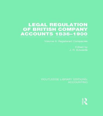 Legal Regulation of British Company Accounts 1836-1900 (RLE Accounting)