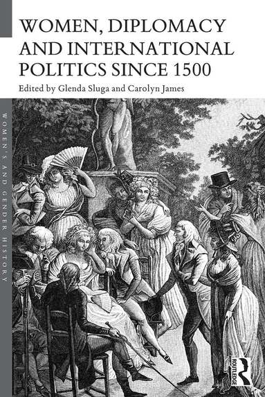 Glenda Sluga, Carolyn James - Women, Diplomacy and International Politics since 1500, Häftad