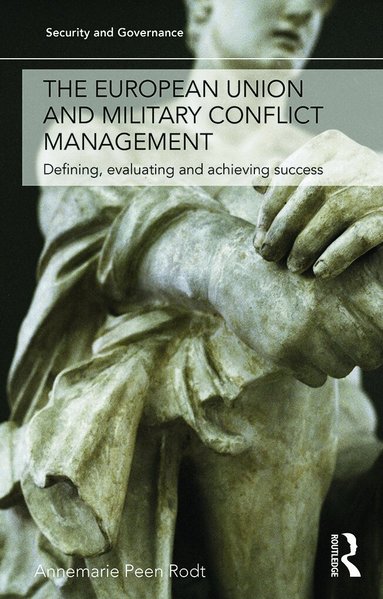Annemarie Peen Rodt - European Union and Military Conflict Management, Inbunden