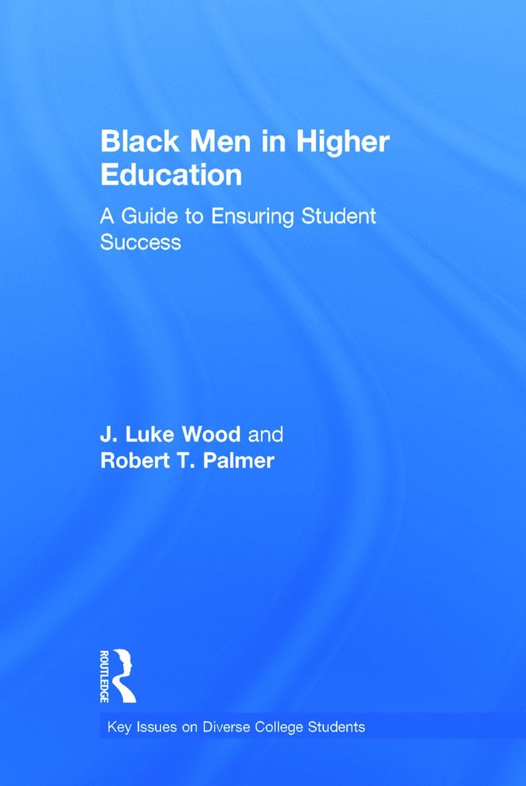 J. Luke Wood, Robert T. Palmer, USA) Wood, J. Luke (San Diego State University, USA) Palmer, Robert T. (Howard University - Black Men in Higher Education, Inbunden