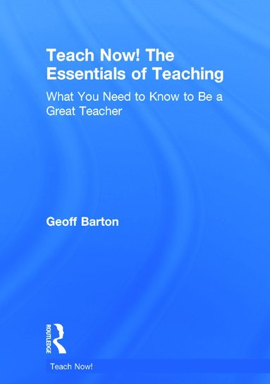 bokomslag Teach Now! The Essentials of Teaching