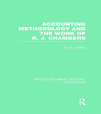 Michael Gaffikin - Accounting Methodology and the Work of R. J. Chambers (RLE Accounting), Inbunden