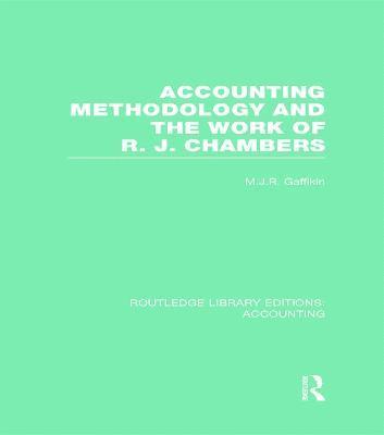 Michael Gaffikin - Accounting Methodology and the Work of R. J. Chambers (RLE Accounting), Inbunden
