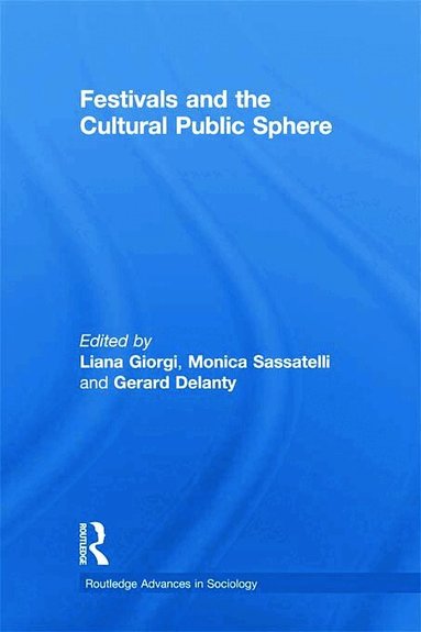 Gerard Delanty, Liana Giorgi, Monica Sassatelli - Festivals and the Cultural Public Sphere, Häftad