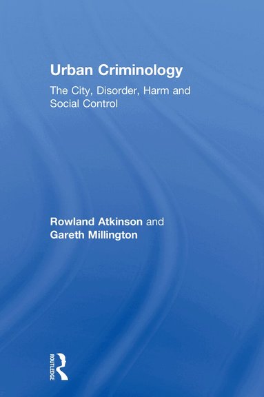Rowland Atkinson, Gareth Millington - Urban Criminology, Inbunden