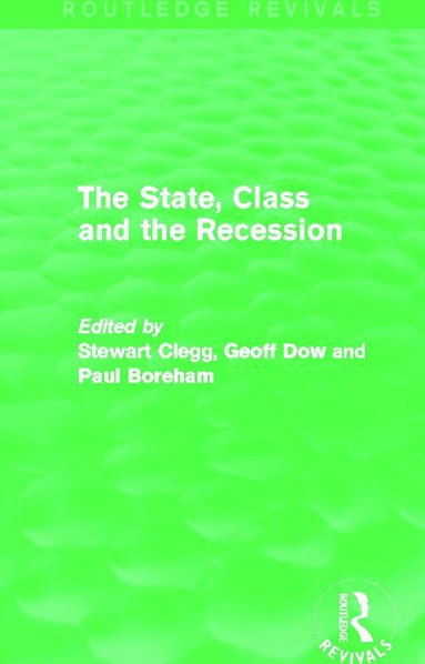 Stewart Clegg, Geoff Dow, Paul Boreham - State, Class and the Recession (Routledge Revivals), Inbunden