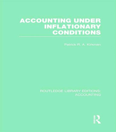 Patrick Kirkman - Accounting Under Inflationary Conditions (RLE Accounting), Inbunden