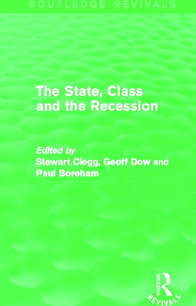 Stewart Clegg, Geoff Dow, Paul Boreham, Sydney) Clegg, Stewart (University of Technology, Australia) Dow, Geoff (The University of Queensland, Australia) Boreham, Paul (The University of Queensland - State, Class and the Recession (Routledge Revivals), Häftad