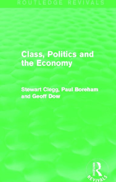 Stewart Clegg, Paul Boreham, Geoff Dow - Class, Politics and the Economy (Routledge Revivals), Häftad