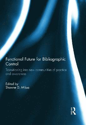 Shawne D. Miksa, USA) Miksa, Shawne D. (University of North Texas - Functional Future for Bibliographic Control, Inbunden
